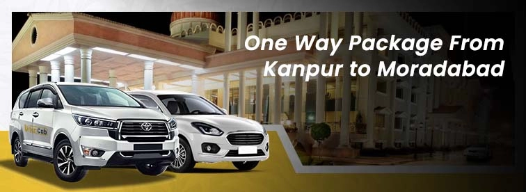 Book Kanpur to Moradabad Oneway Package with Urban Cabs