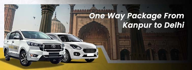 Book Kanpur to Delhi Oneway Package with Urban Cabs