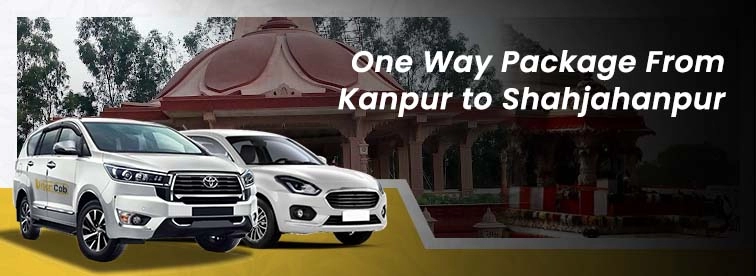 Book Kanpur to Shahjahanpur Oneway Package with Urban Cabs