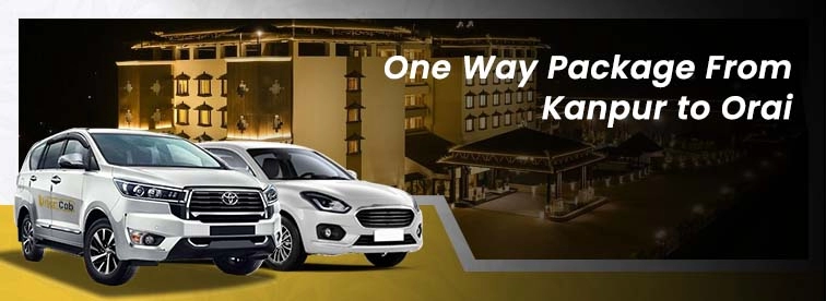 Book Kanpur to Orai Oneway Package with Urban Cabs