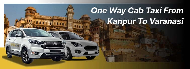 one way cab taxi from Kanpur to Varanasi